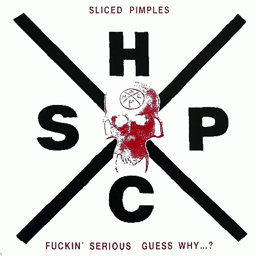 Sliced Pimples : Fuckin' Serious Guess Why...? Sliced Pimples : Fuckin' Serious Guess Why...?